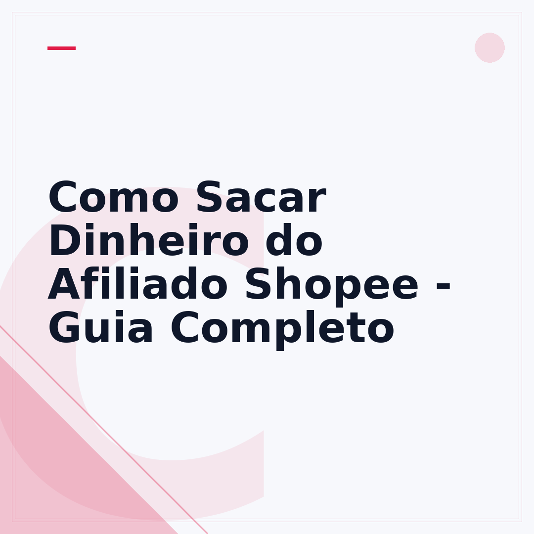 Como Sacar Dinheiro do Afiliado Shopee - Guia Completo