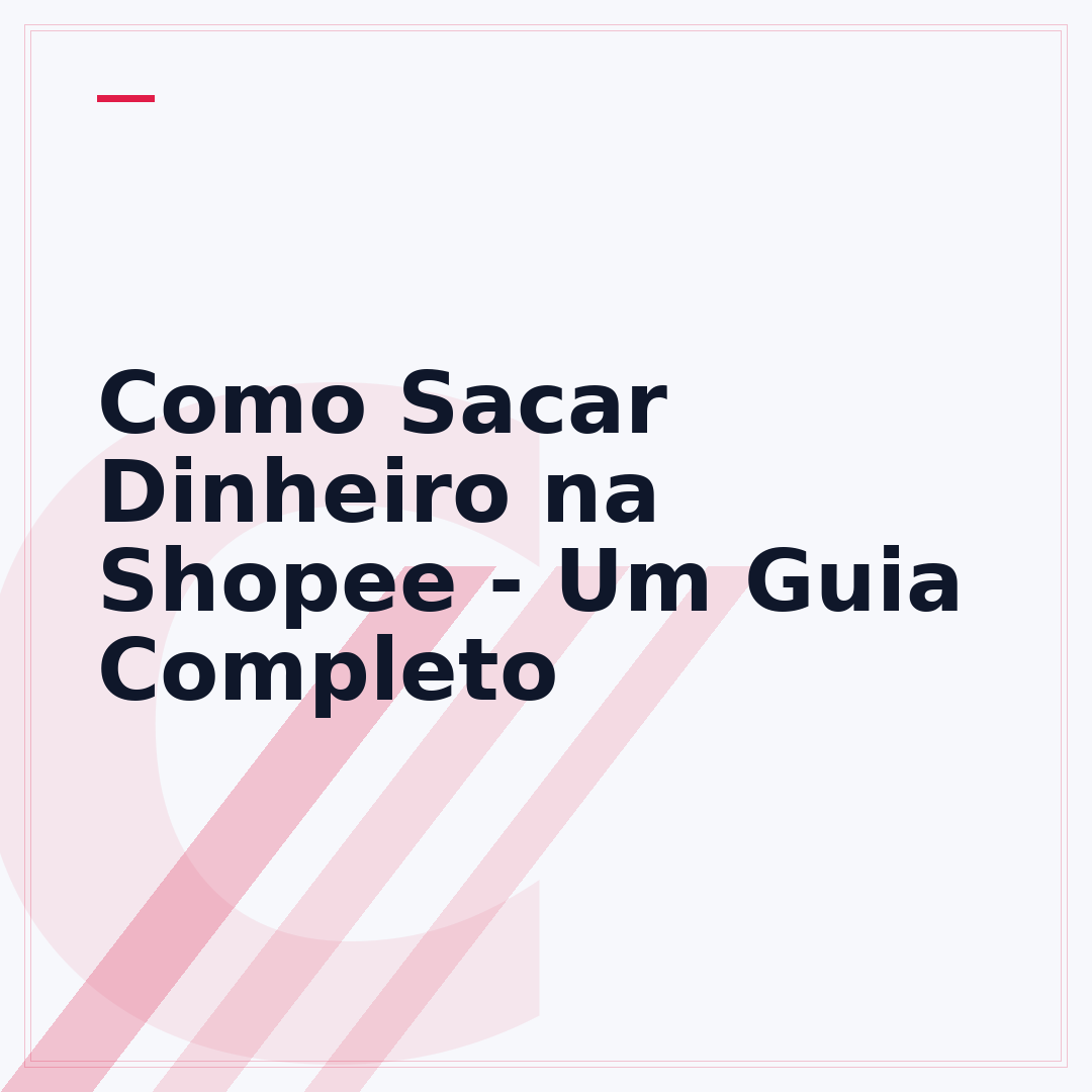 Como Sacar Dinheiro na Shopee - Um Guia Completo