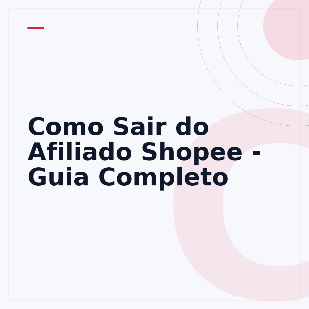 Como Sair do Afiliado Shopee - Guia Completo