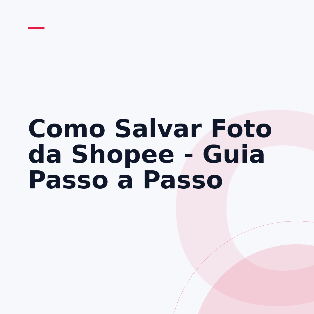Como Salvar Foto da Shopee - Guia Passo a Passo