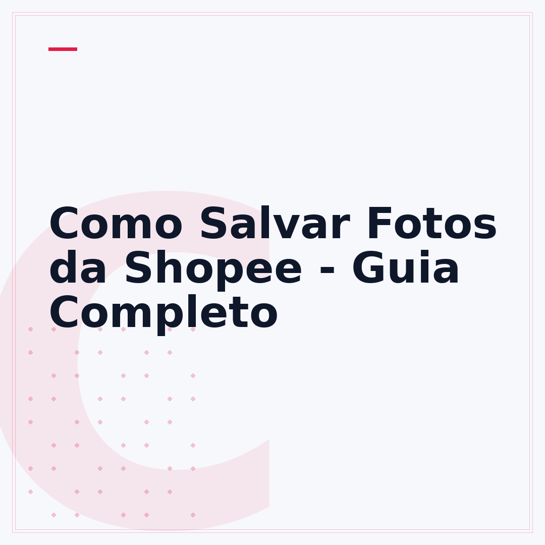 Como Salvar Fotos da Shopee - Guia Completo