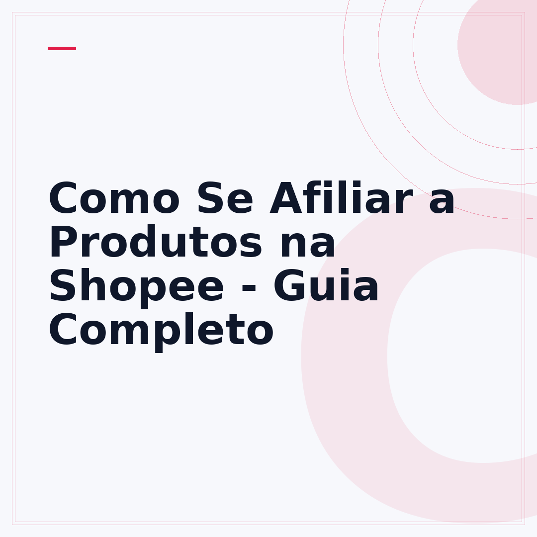 Como Se Afiliar a Produtos na Shopee - Guia Completo