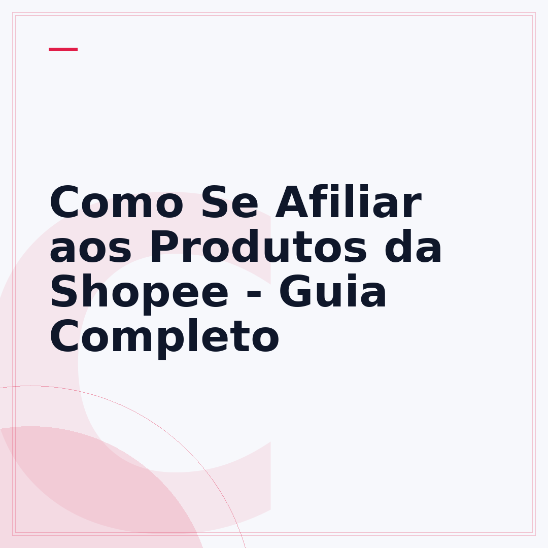 Como Se Afiliar aos Produtos da Shopee - Guia Completo