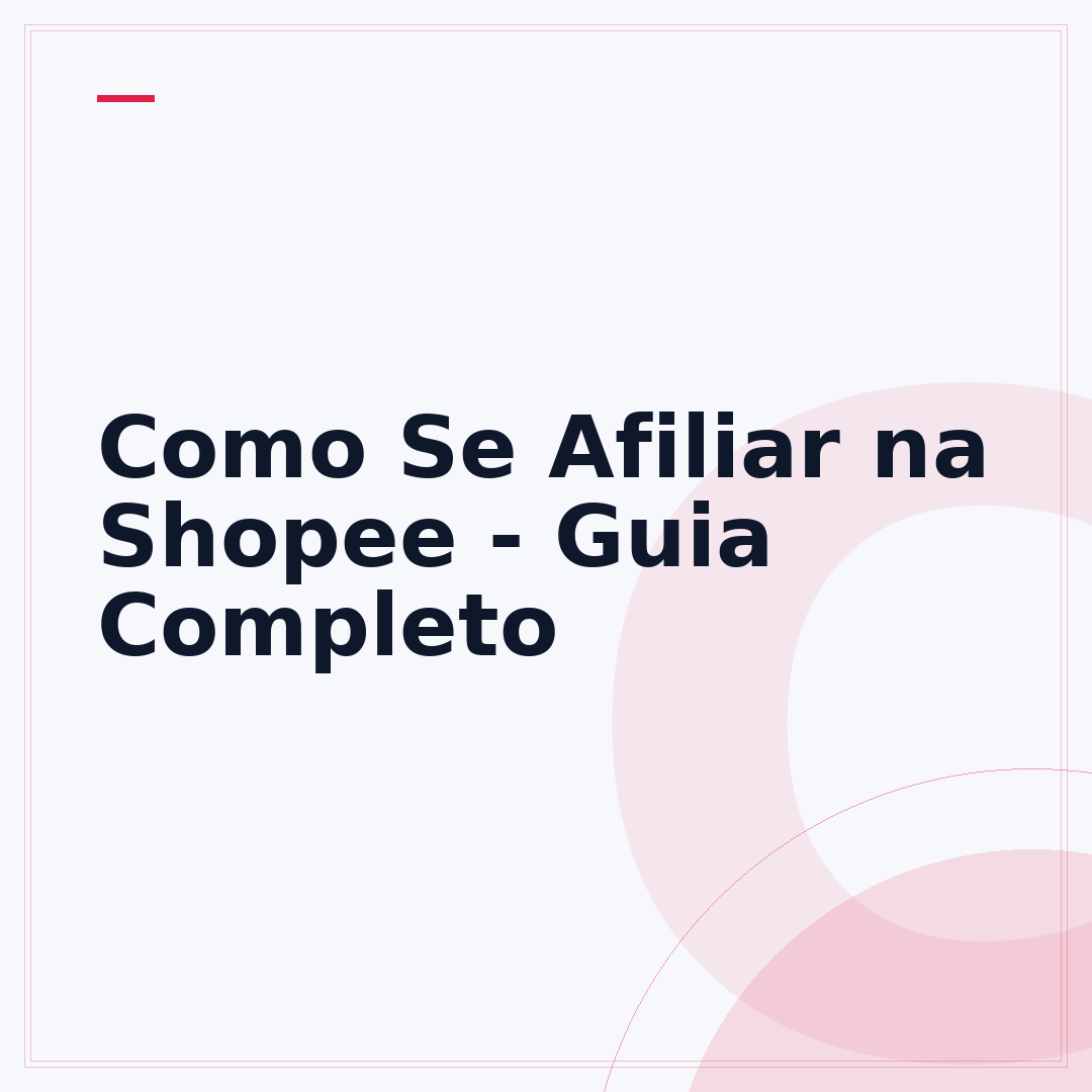 Como Se Afiliar na Shopee - Guia Completo