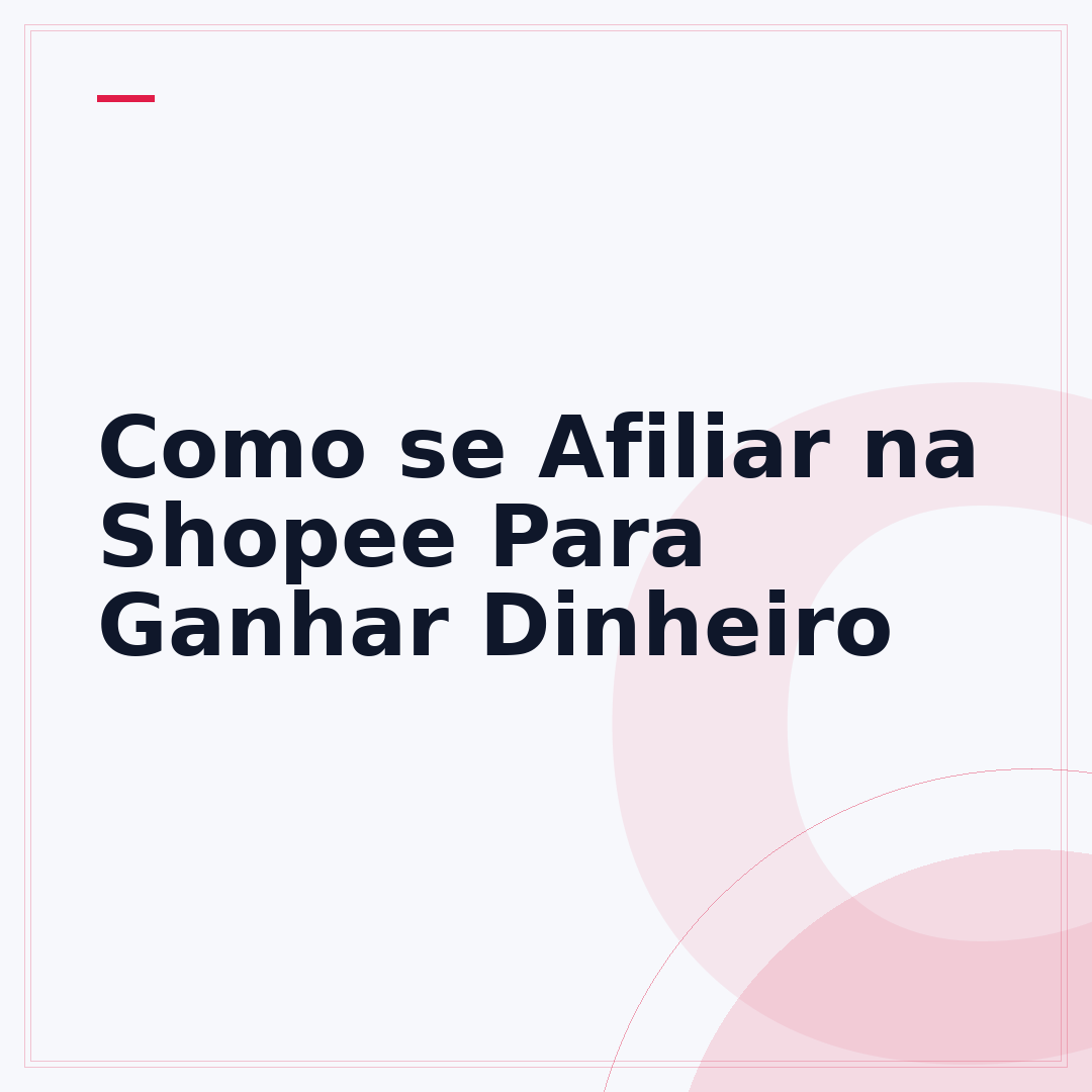 Como se Afiliar na Shopee Para Ganhar Dinheiro