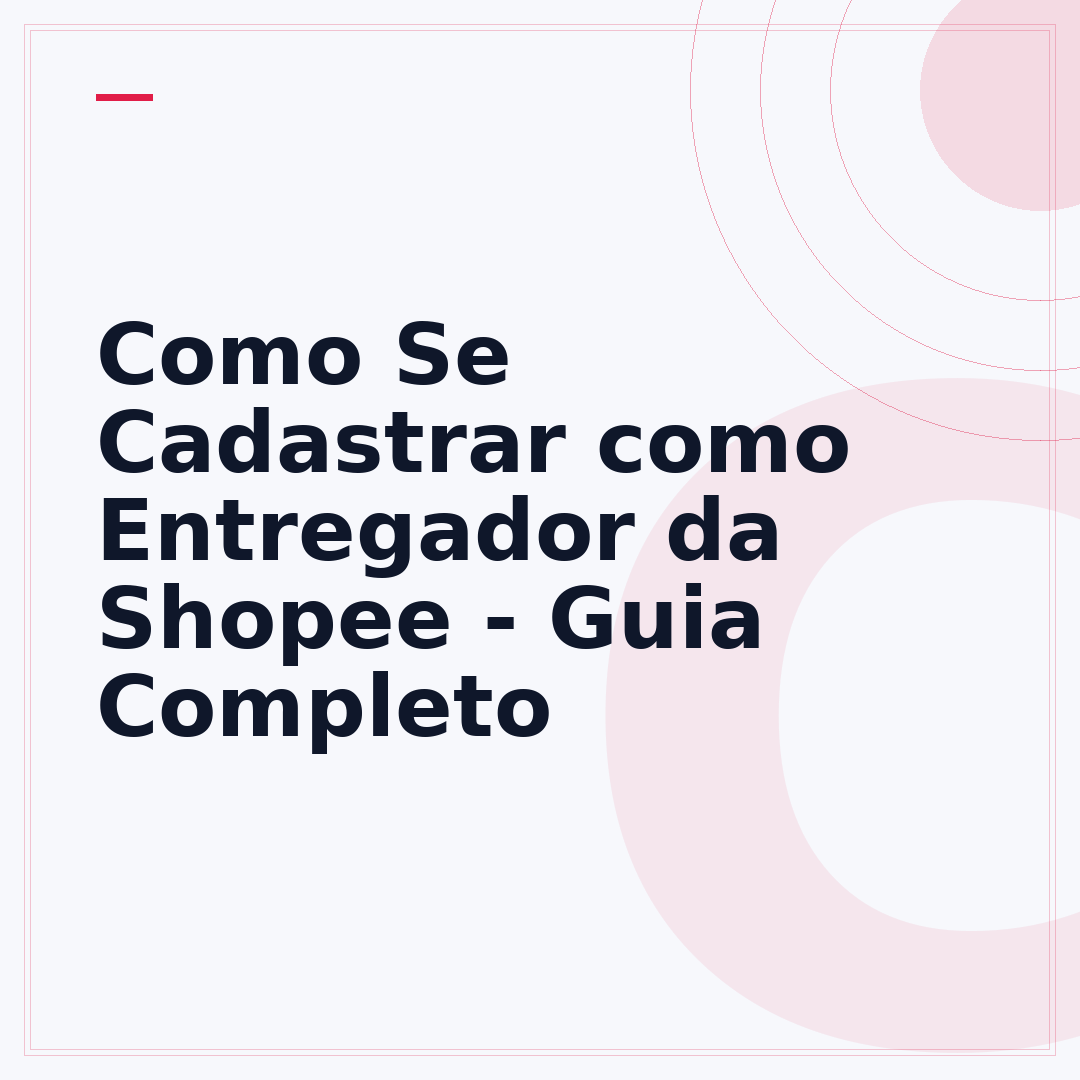 Como Se Cadastrar como Entregador da Shopee - Guia Completo
