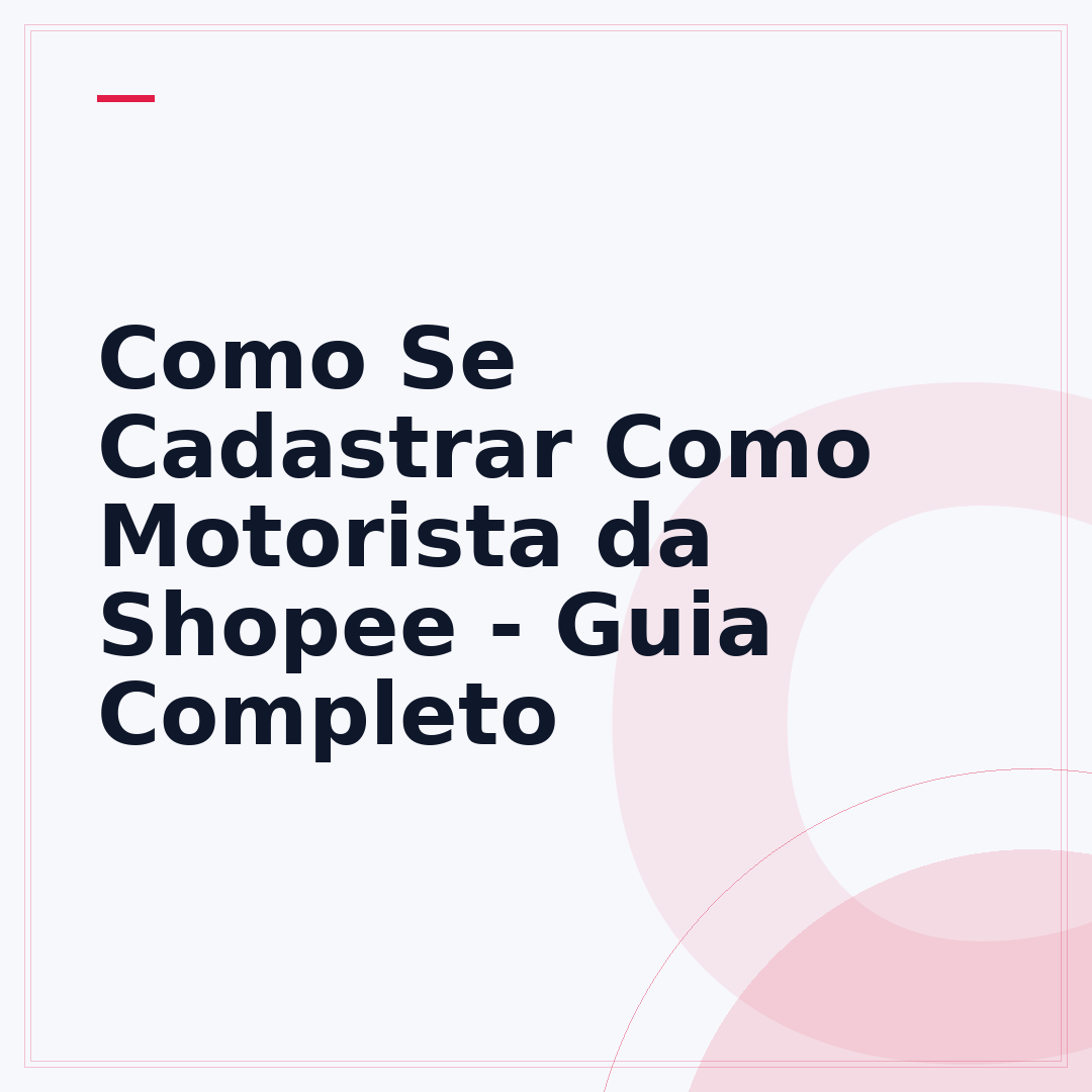 Como Se Cadastrar Como Motorista da Shopee - Guia Completo