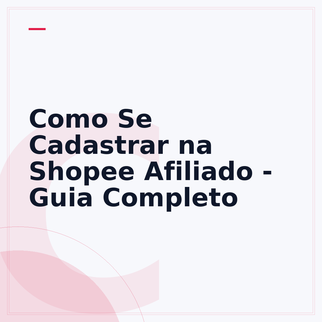 Como Se Cadastrar na Shopee Afiliado - Guia Completo