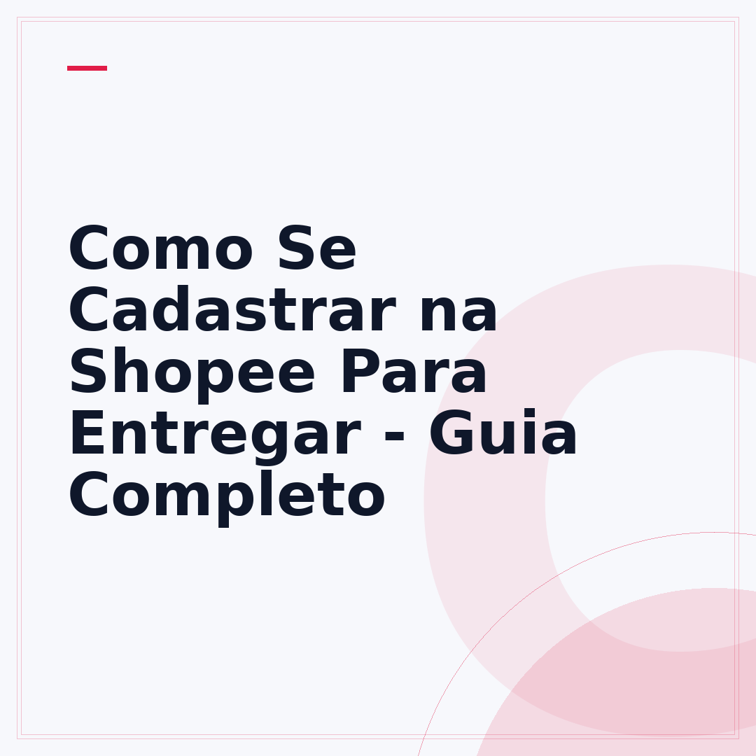 Como Se Cadastrar na Shopee Para Entregar - Guia Completo