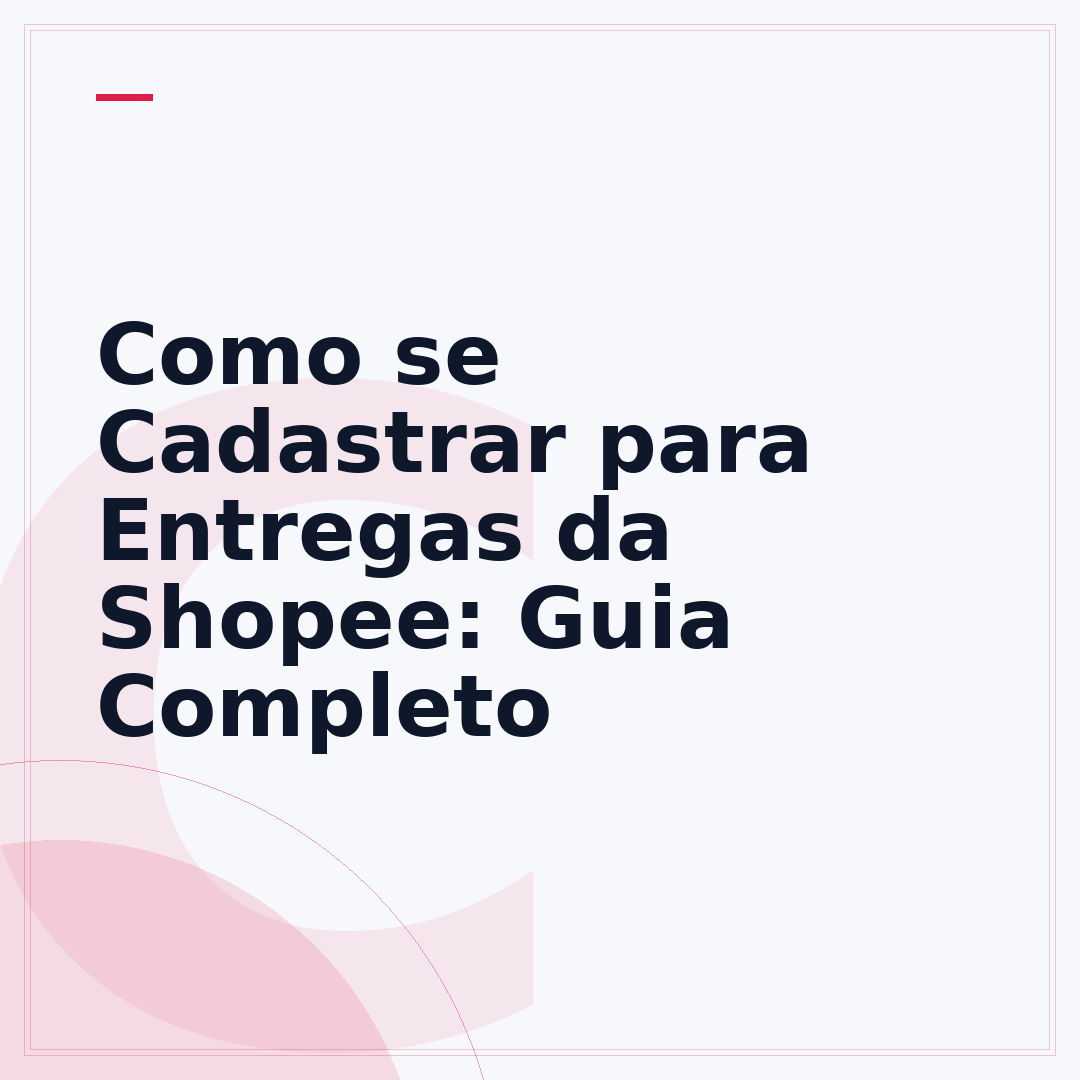 Como se Cadastrar para Entregas da Shopee: Guia Completo