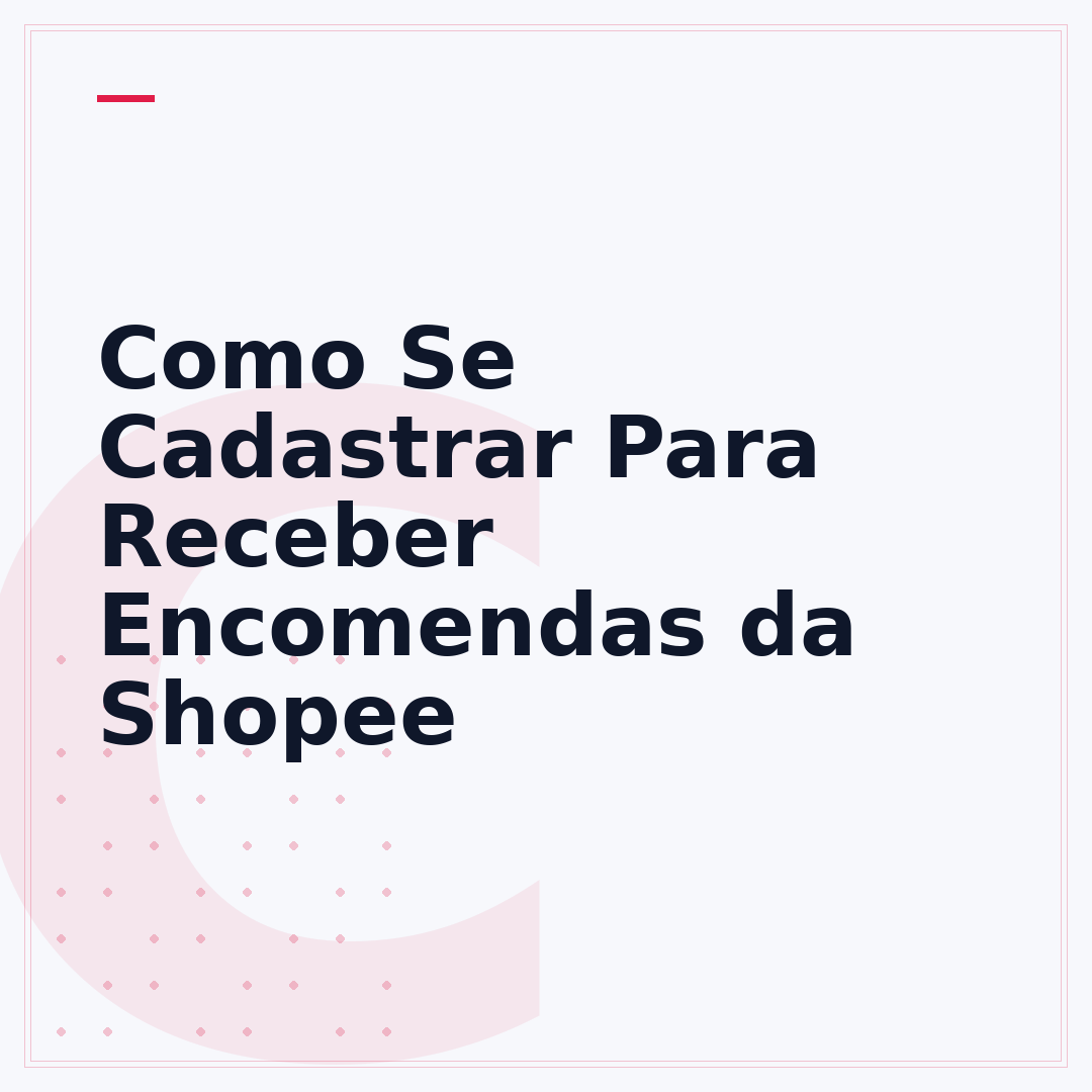 Como Se Cadastrar Para Receber Encomendas da Shopee
