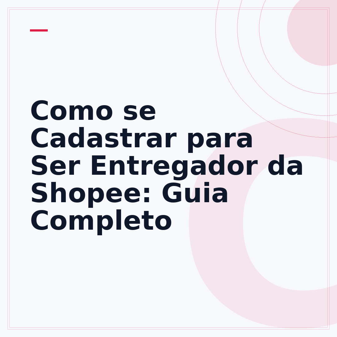Como se Cadastrar para Ser Entregador da Shopee: Guia Completo