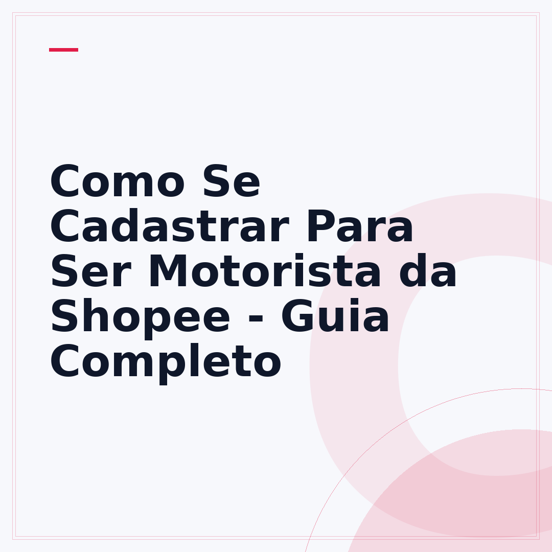 Como Se Cadastrar Para Ser Motorista da Shopee - Guia Completo