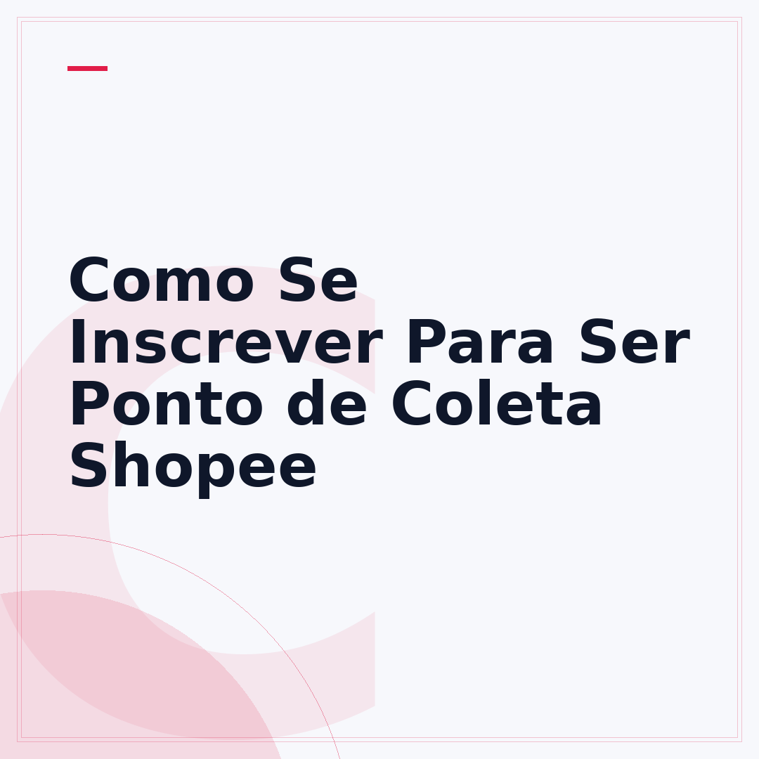 Como Se Inscrever Para Ser Ponto de Coleta Shopee