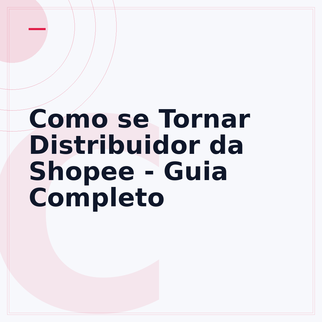 Como se Tornar Distribuidor da Shopee - Guia Completo