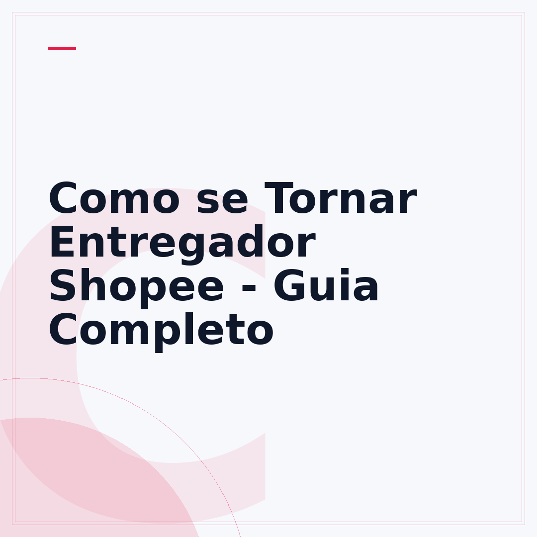 Como se Tornar Entregador Shopee - Guia Completo