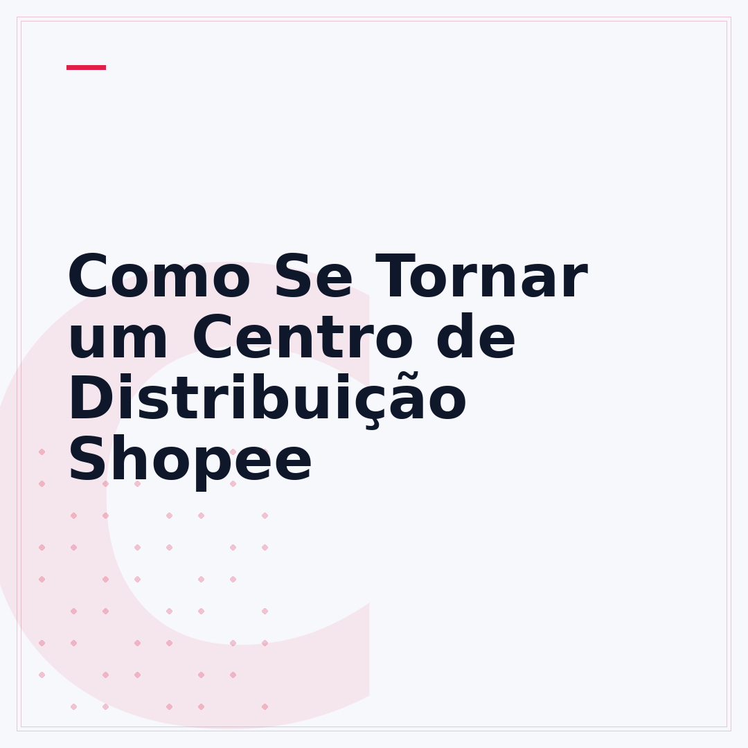 Como Se Tornar um Centro de Distribuição Shopee