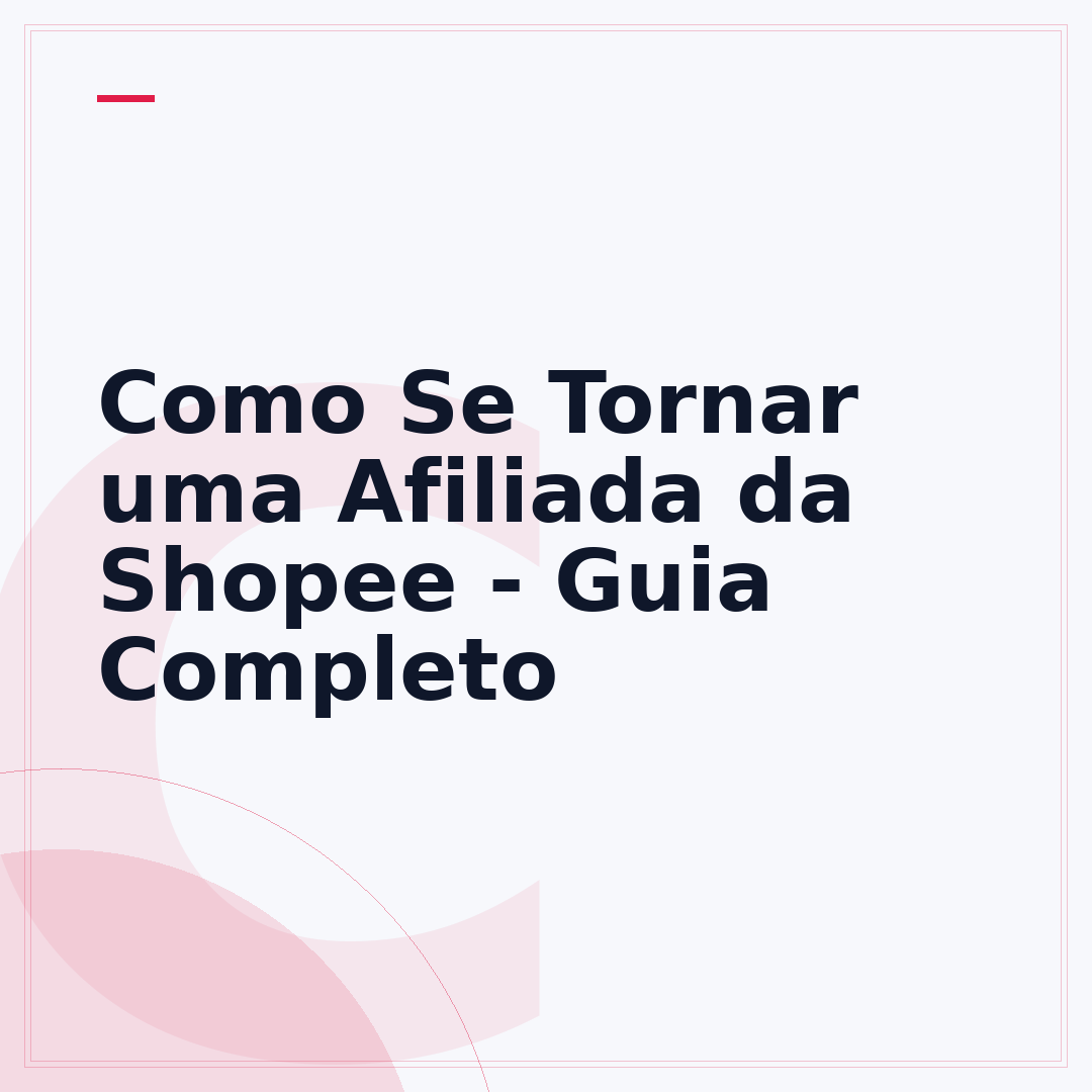 Como Se Tornar uma Afiliada da Shopee - Guia Completo
