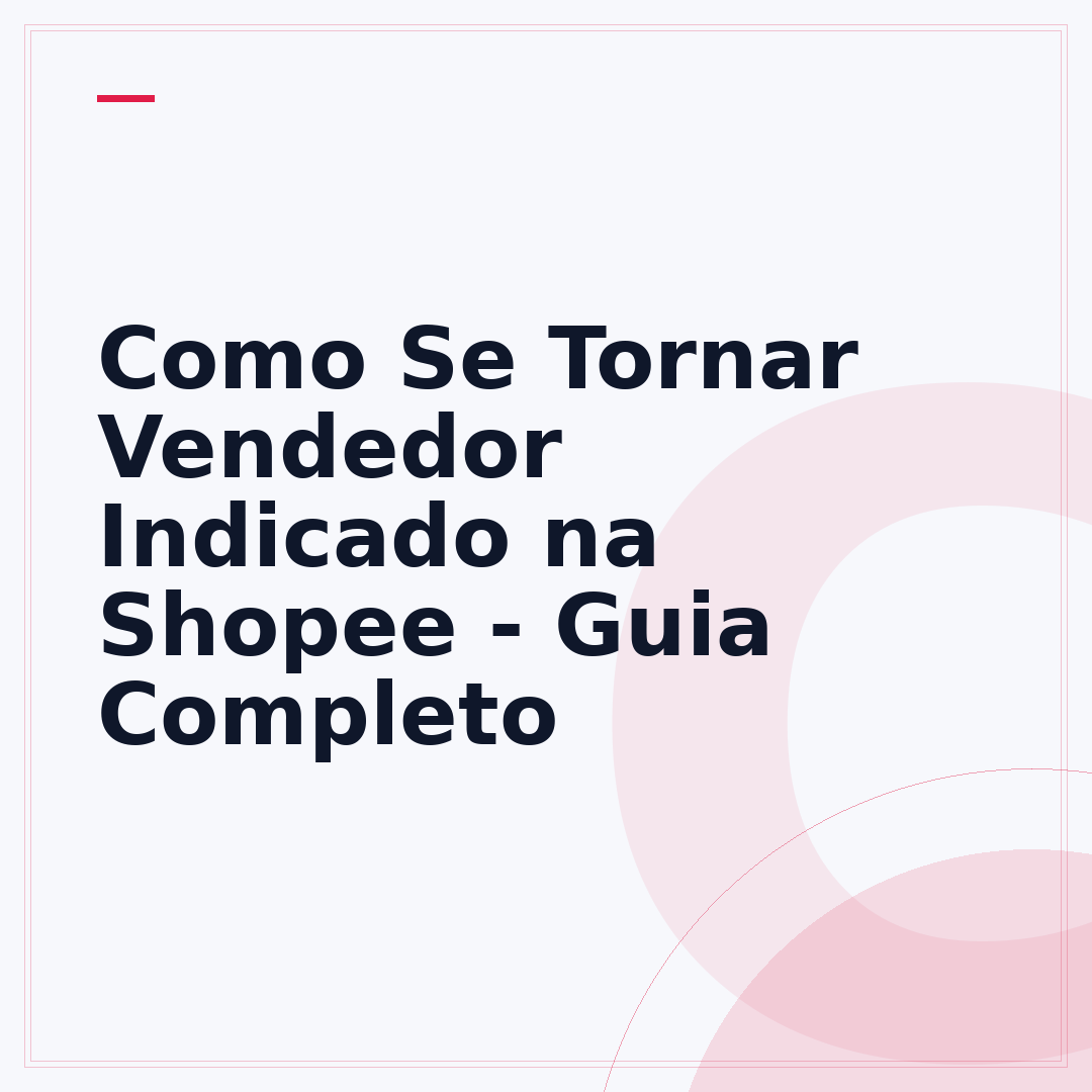 Como Se Tornar Vendedor Indicado na Shopee - Guia Completo