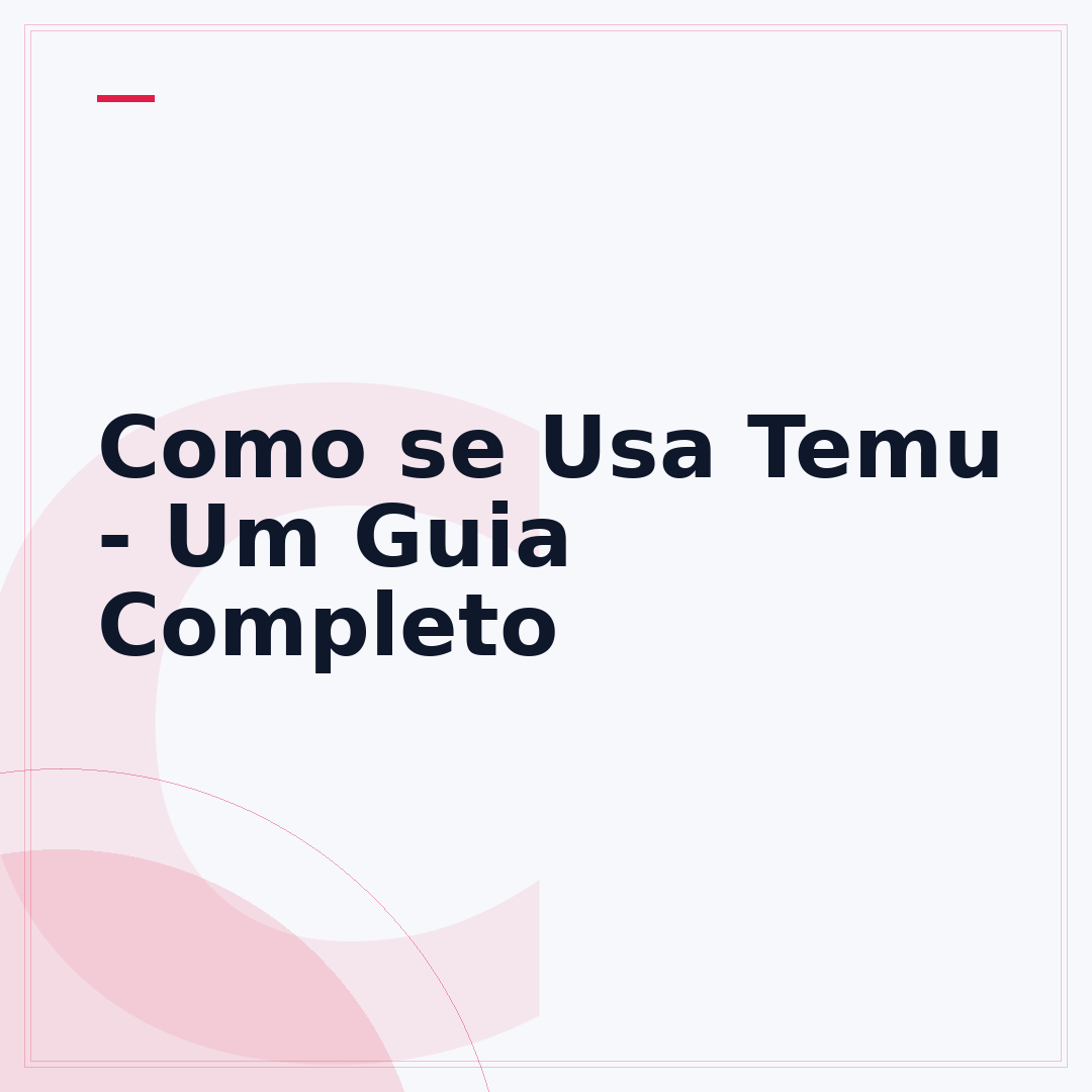Como se Usa Temu - Um Guia Completo