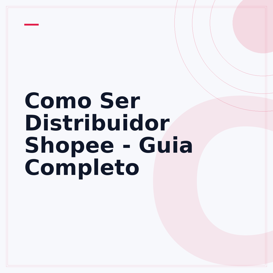 Como Ser Distribuidor Shopee - Guia Completo