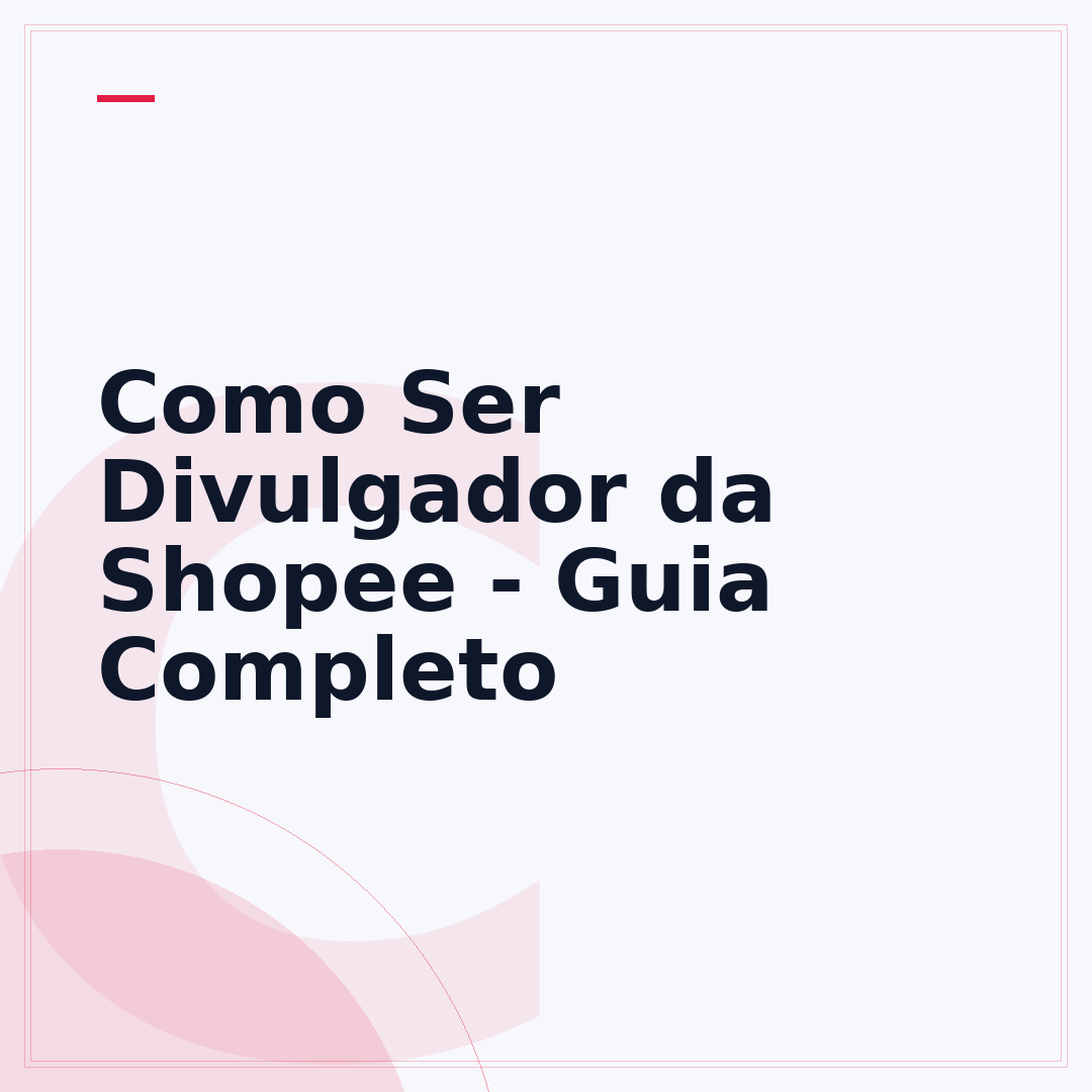 Como Ser Divulgador da Shopee - Guia Completo