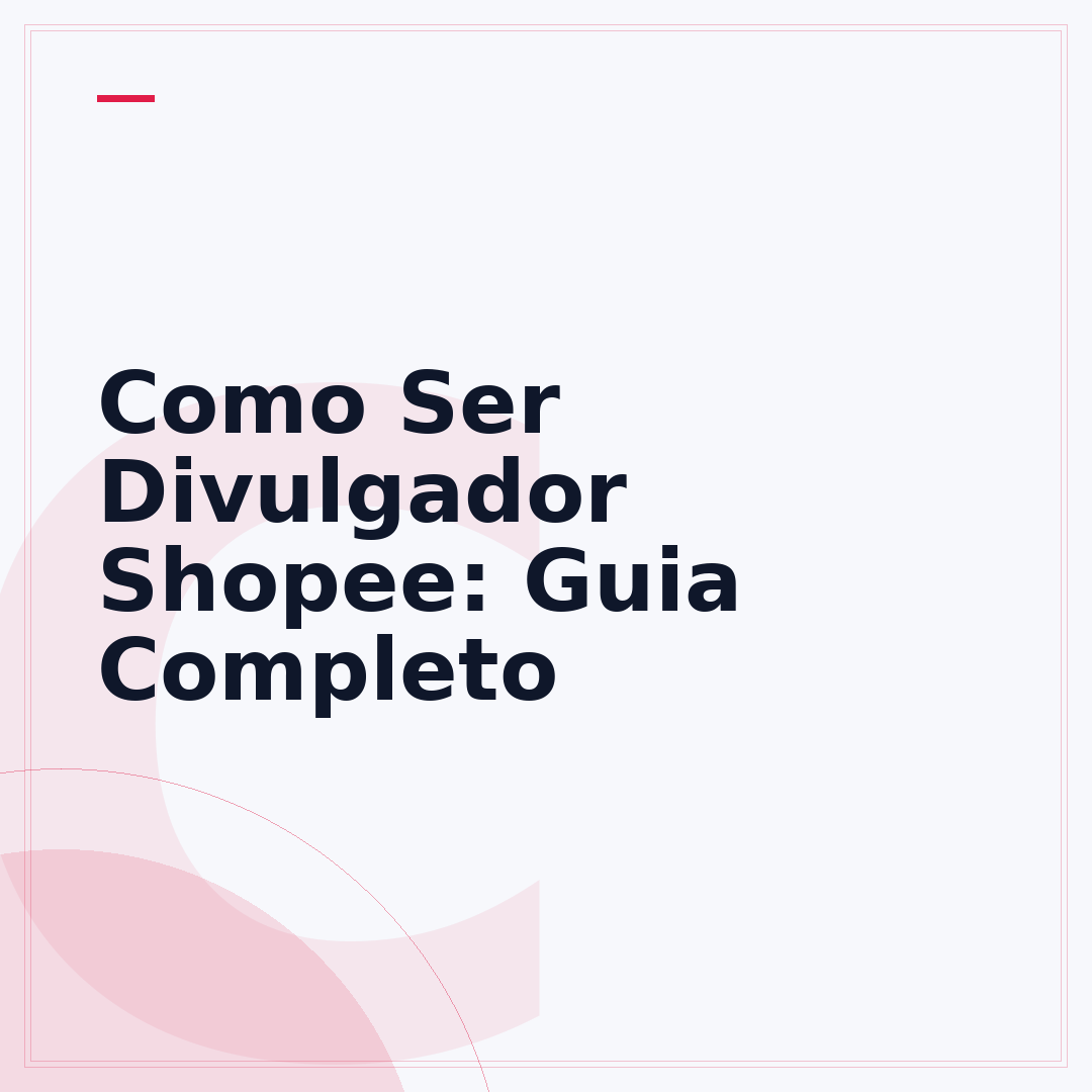 Como Ser Divulgador Shopee: Guia Completo