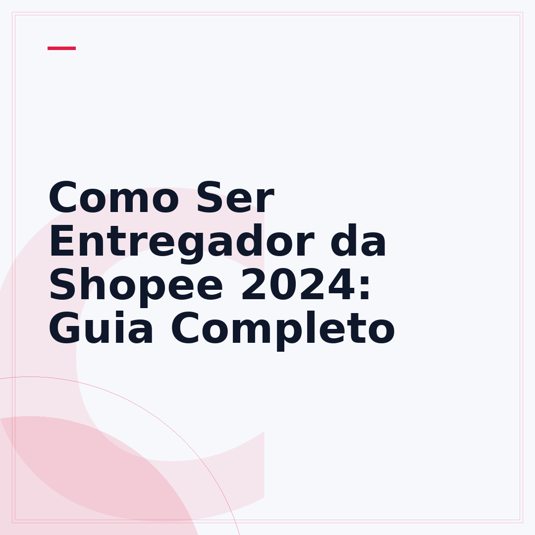 Como Ser Entregador da Shopee 2024: Guia Completo