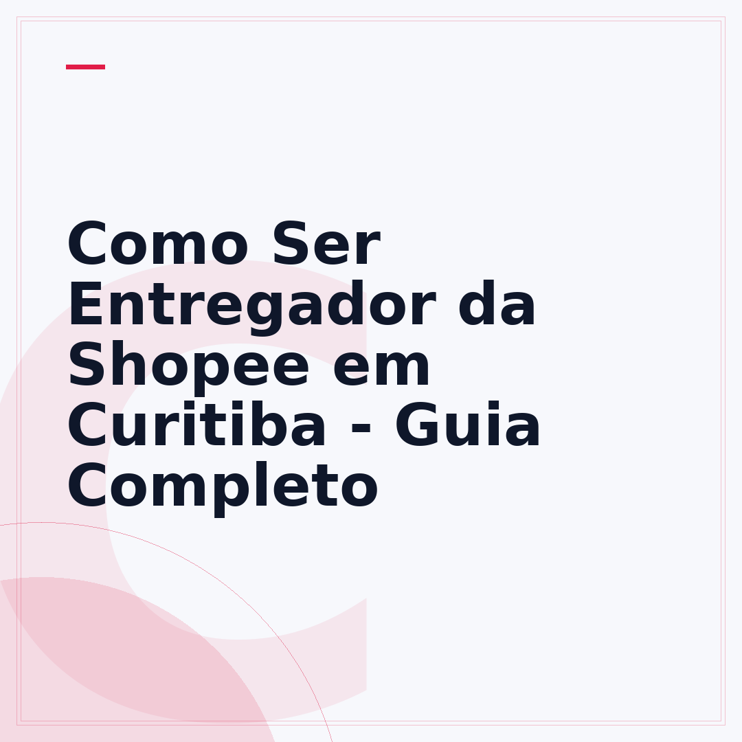 Como Ser Entregador da Shopee em Curitiba - Guia Completo