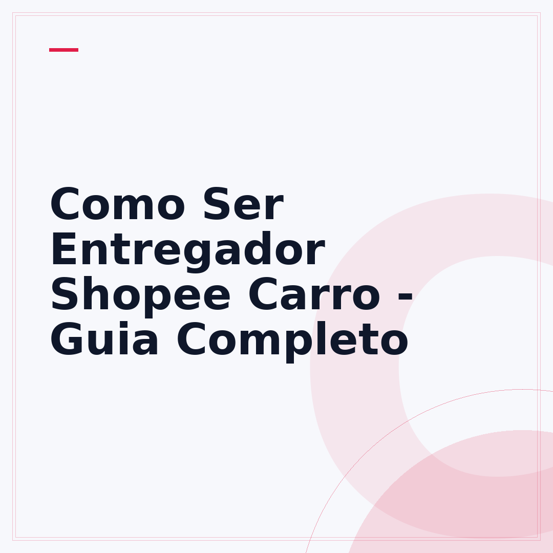 Como Ser Entregador Shopee Carro - Guia Completo