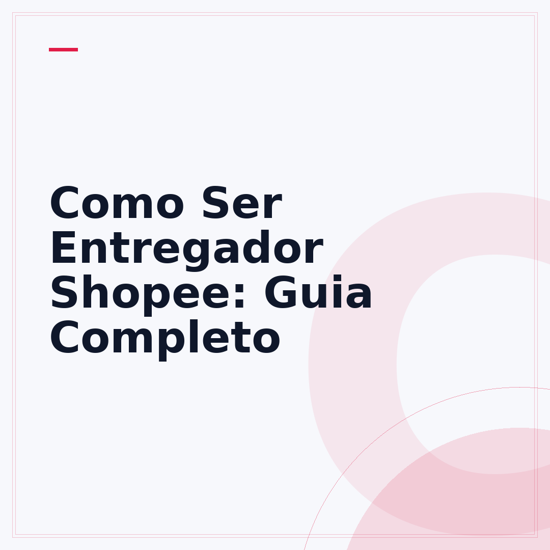 Como Ser Entregador Shopee: Guia Completo