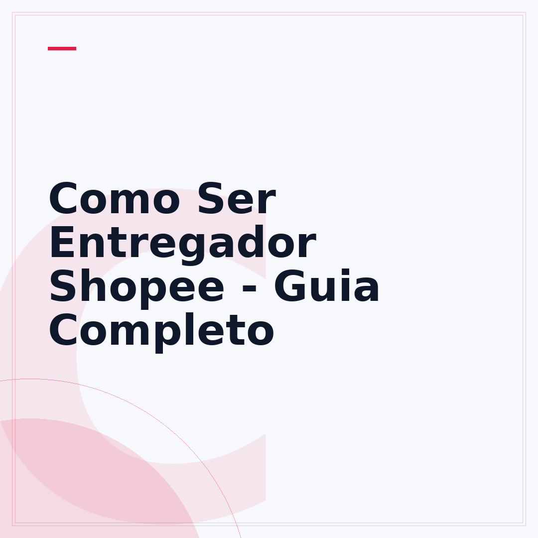 Como Ser Entregador Shopee - Guia Completo