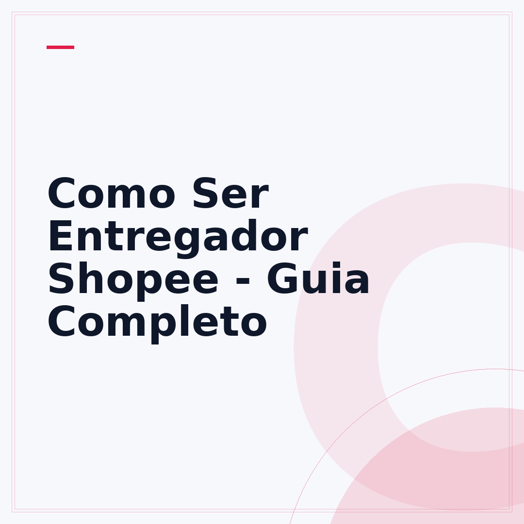 Como Ser Entregador Shopee - Guia Completo