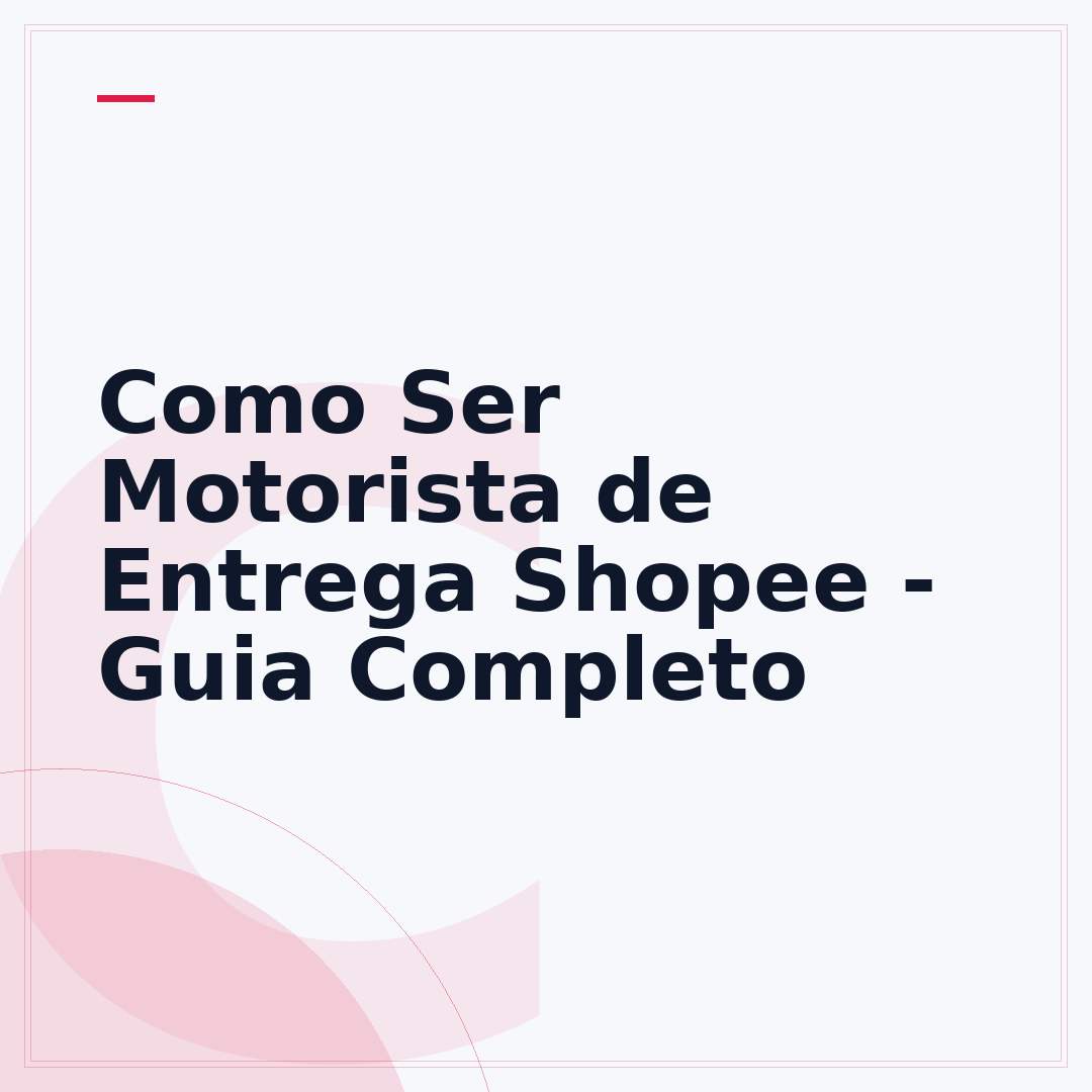 Como Ser Motorista de Entrega Shopee - Guia Completo
