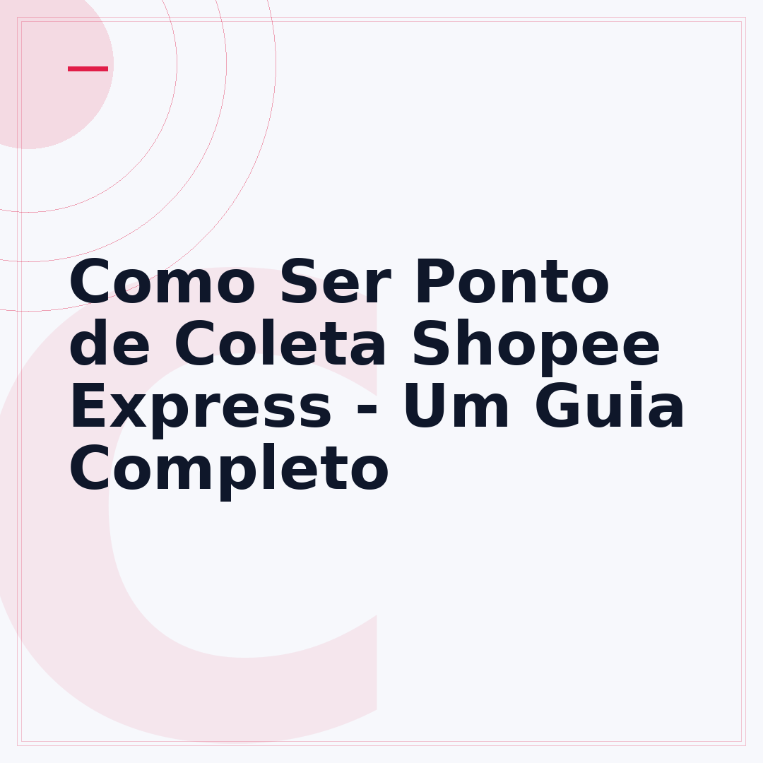 Como Ser Ponto de Coleta Shopee Express - Um Guia Completo