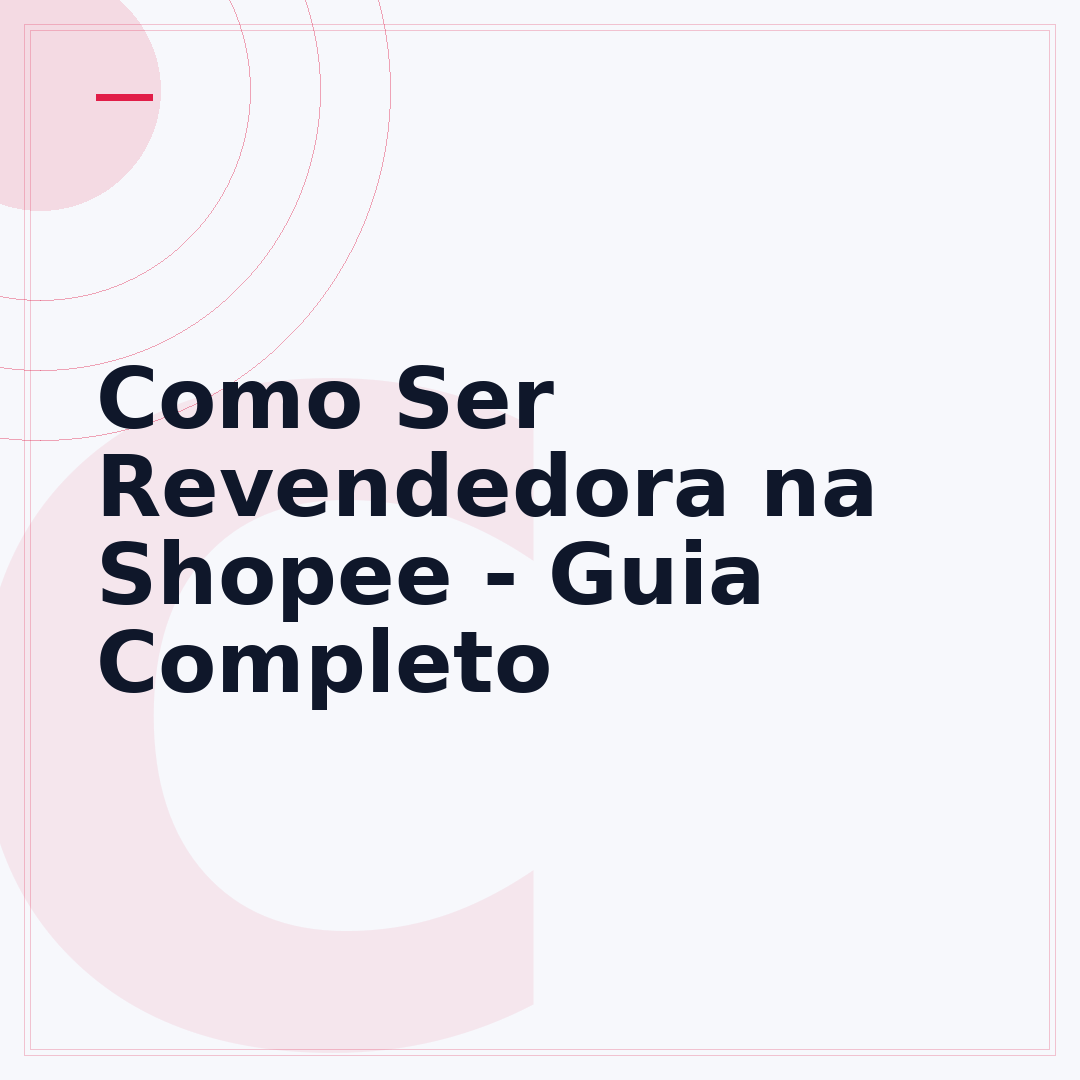 Como Ser Revendedora na Shopee - Guia Completo