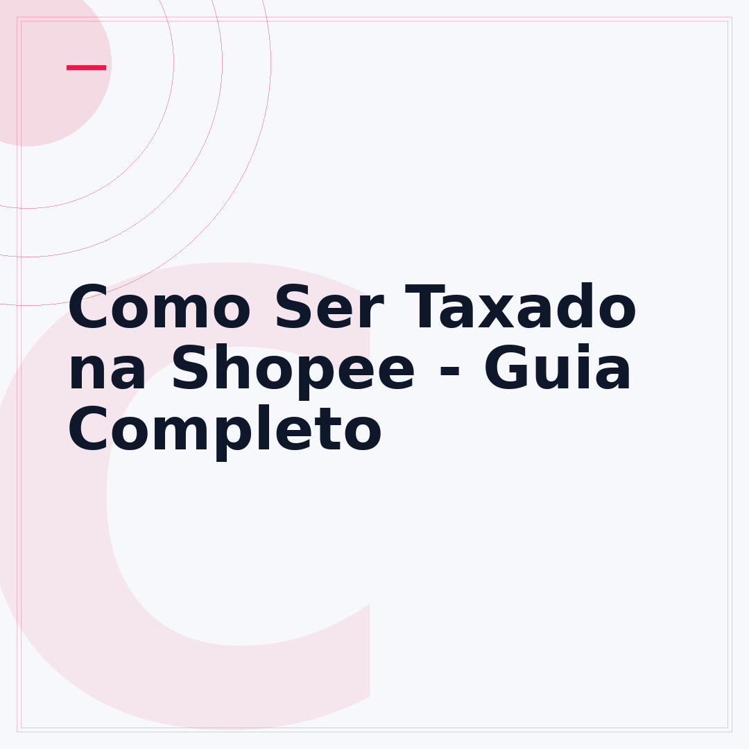 Como Ser Taxado na Shopee - Guia Completo