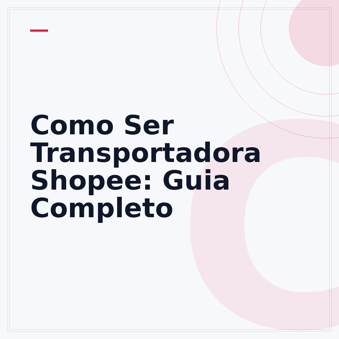 Como Ser Transportadora Shopee: Guia Completo