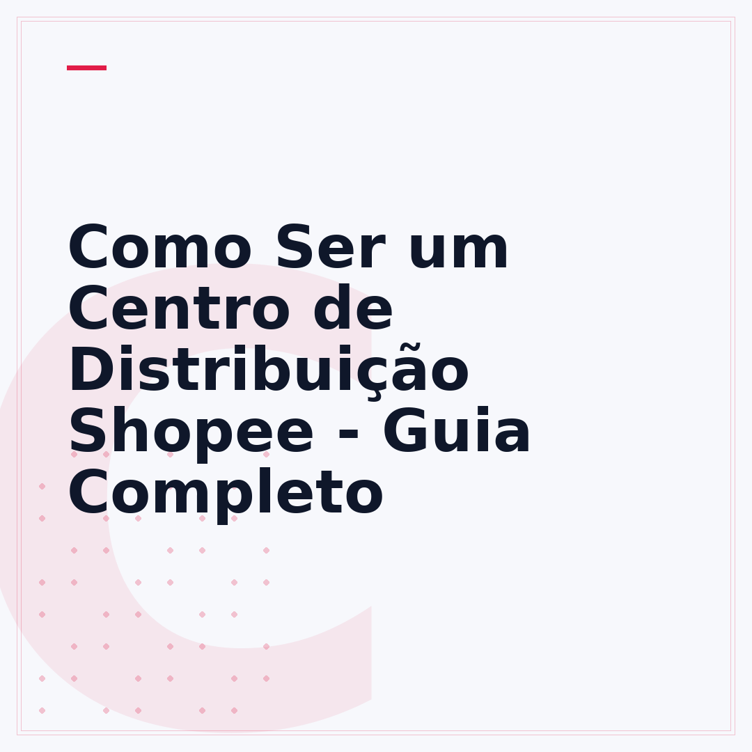 Como Ser um Centro de Distribuição Shopee - Guia Completo