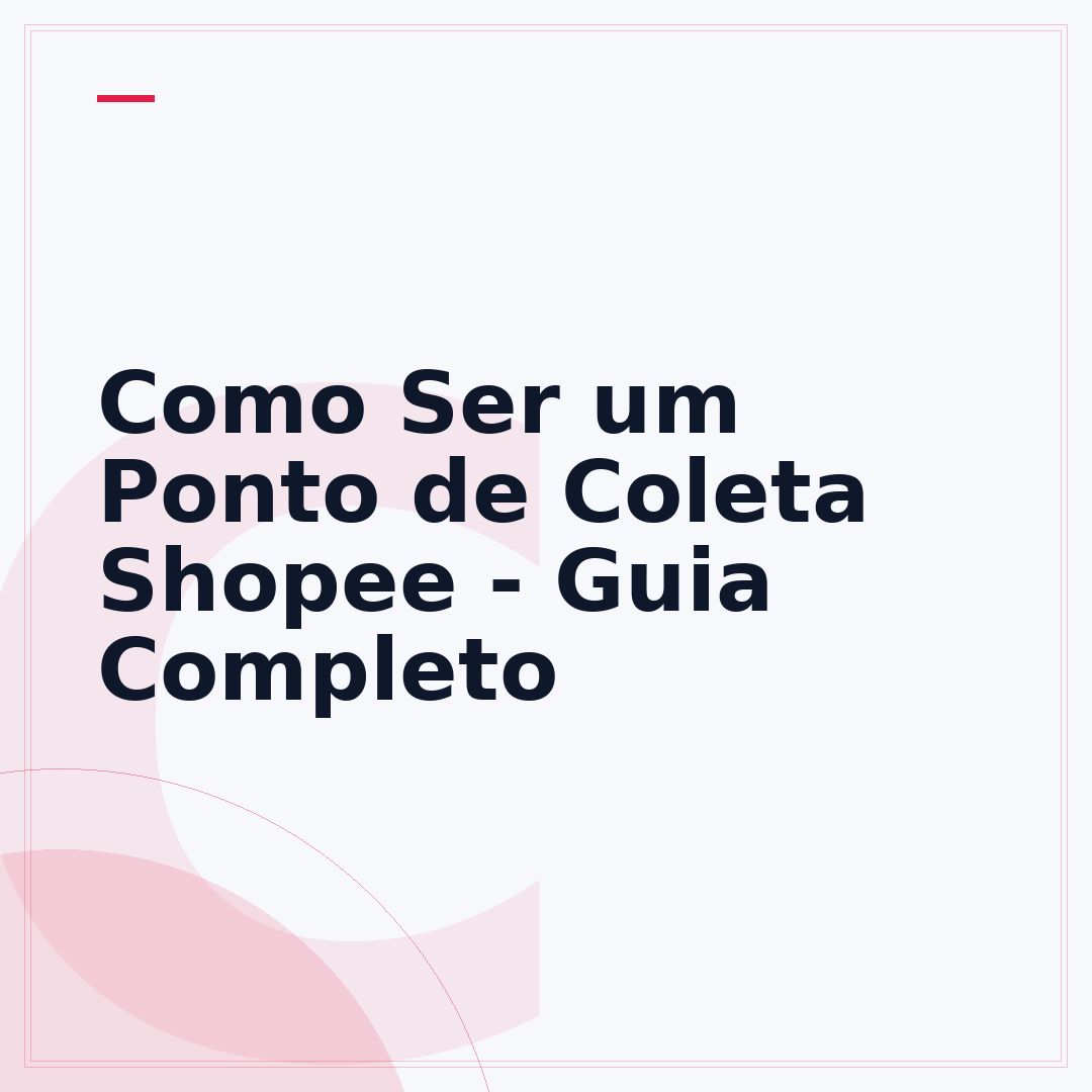 Como Ser um Ponto de Coleta Shopee - Guia Completo