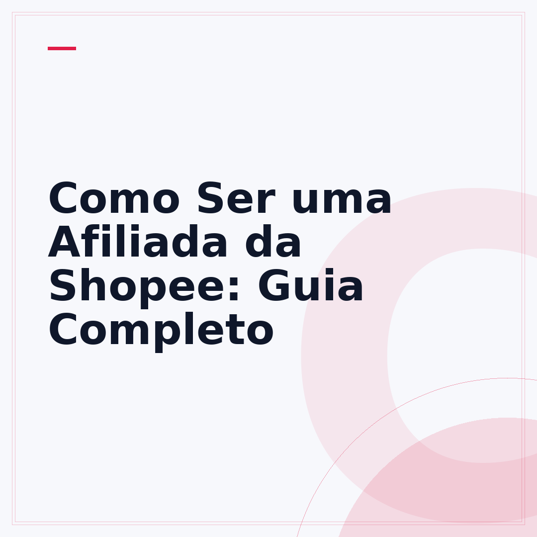 Como Ser uma Afiliada da Shopee: Guia Completo
