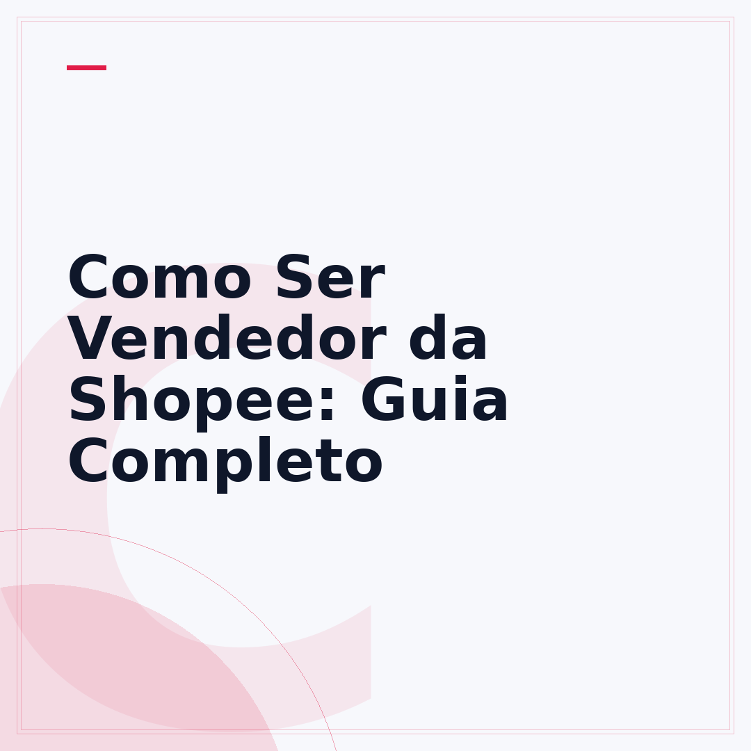 Como Ser Vendedor da Shopee: Guia Completo