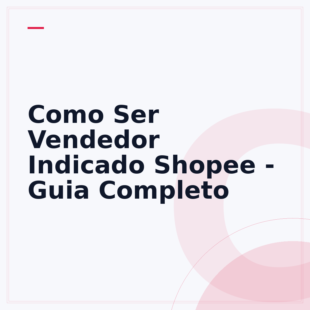 Como Ser Vendedor Indicado Shopee - Guia Completo
