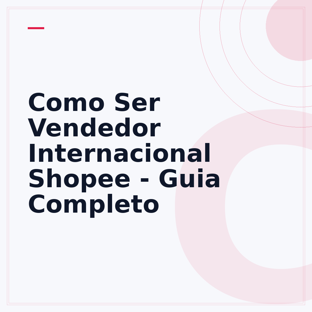 Como Ser Vendedor Internacional Shopee - Guia Completo