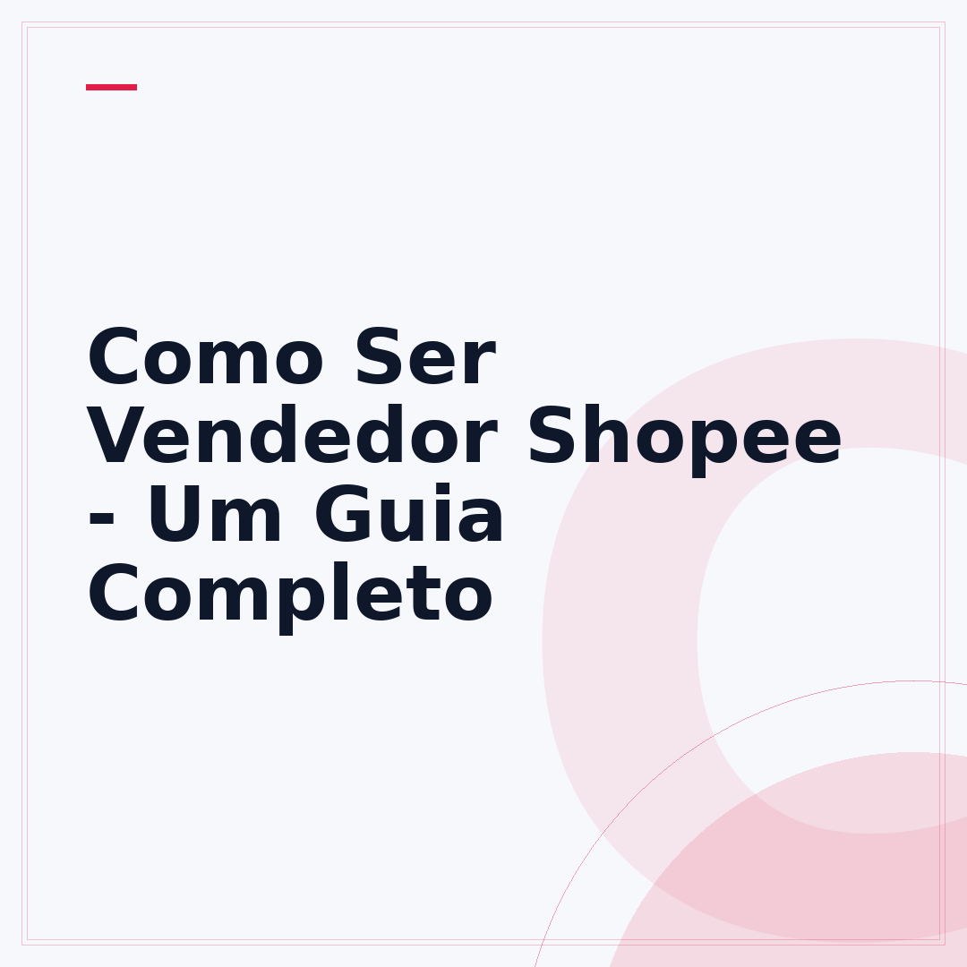 Como Ser Vendedor Shopee - Um Guia Completo