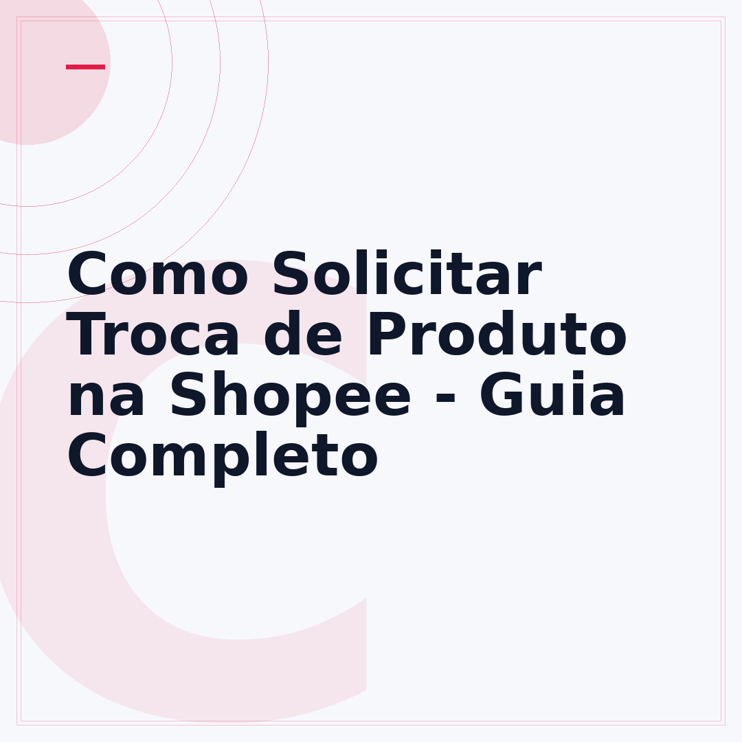 Como Solicitar Troca de Produto na Shopee - Guia Completo