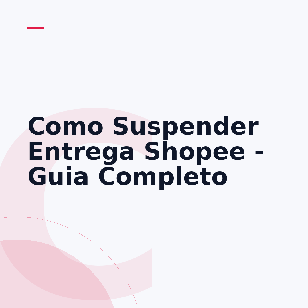 Como Suspender Entrega Shopee - Guia Completo