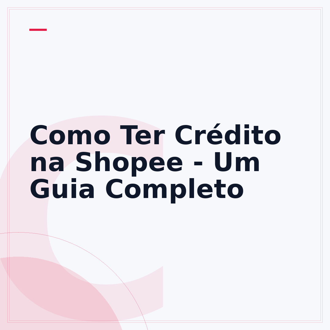 Como Ter Crédito na Shopee - Um Guia Completo