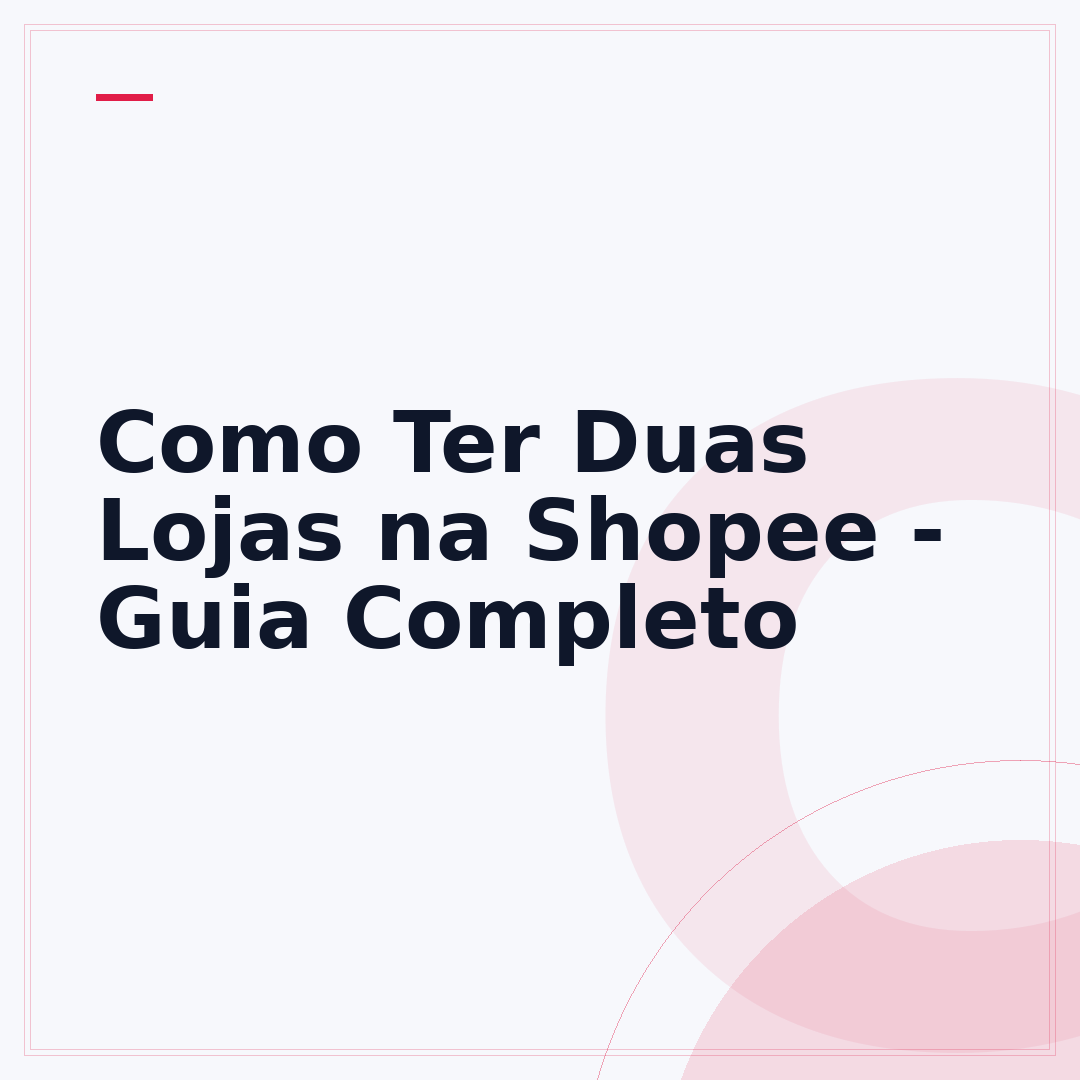 Como Ter Duas Lojas na Shopee - Guia Completo