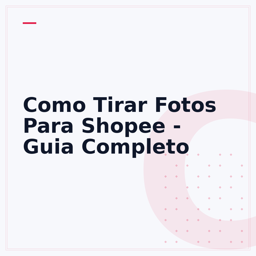 Como Tirar Fotos Para Shopee - Guia Completo